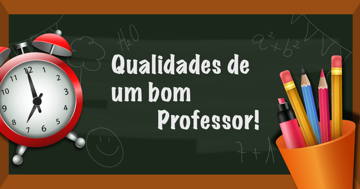 [Quais qualidades um bom professor deve ter?]